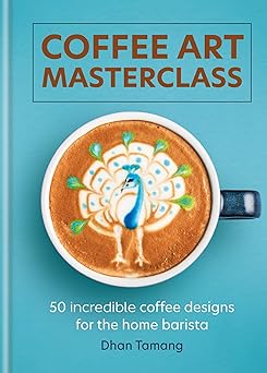 Coffee Art Masterclass - by Dhan Tamang - Hardcover