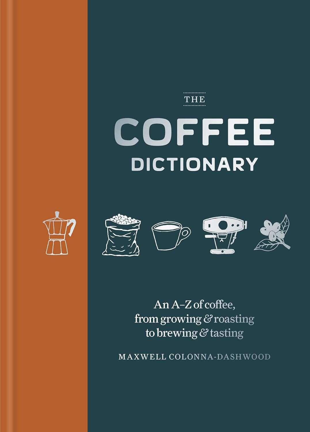 The Coffee Dictionary: An A-Z of coffee, from growing & roasting to brewing & tasting Hardcover – June 10 2025