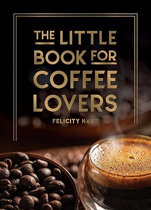 The Little Book for Coffee Lovers by Felicity Hart - Hardcover